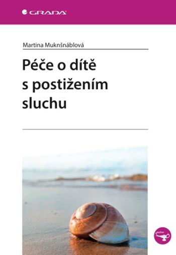 Péče o dítě s postižením sluchu - Martina Muknšnáblová - e-kniha