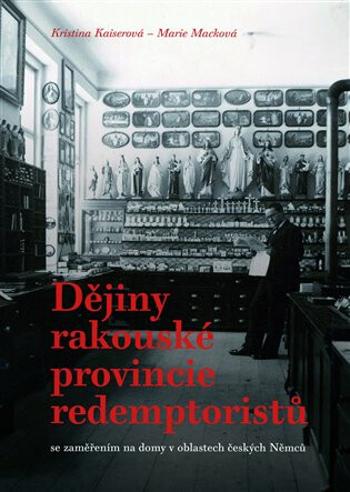 Dějiny rakouské provincie redemptoristů - Marie Macková, Kristina Kaiserová