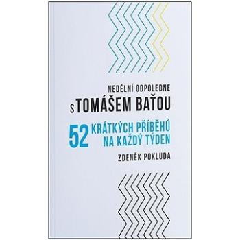 Nedělní odpoledne s Tomášem Baťou: 52 krátkých příběhů na každý týden (978-80-905896-6-7)