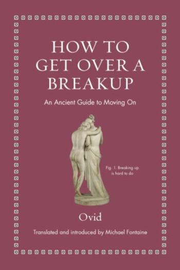 How to Get Over a Breakup: An Ancient Guide to Moving On - Publius Ovidius Naso