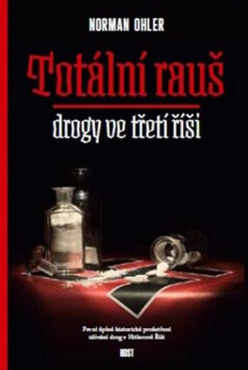 Totální rauš - Drogy ve třetí říši - Norman Ohler