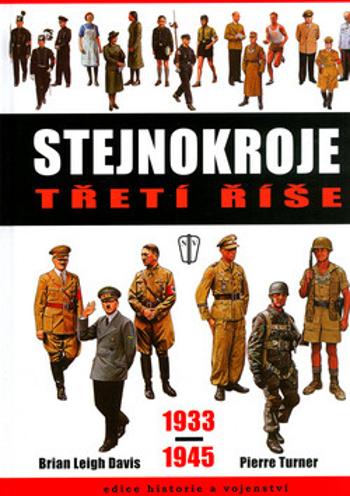 Stejnokroje třetí říše 1933-1945 - Brian Leigh Davis, Turner Pierre