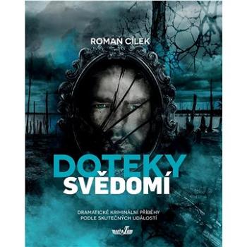 Doteky svědomí: Dramatické kriminální příběhy podle skutečných událostí (978-80-908108-1-5)