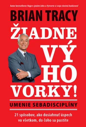 Žiadne výhovorky! - Brian Tracy