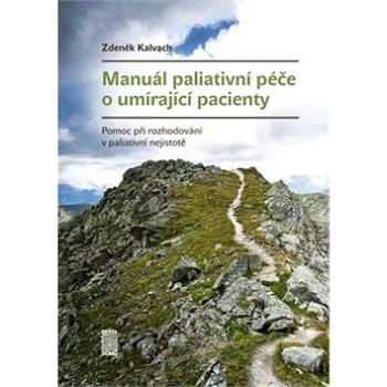 Manuál paliativní péče o umírající pacienty: Pomoc při rozhodování v paliativní nejistotě (978-80-88126-54-6)