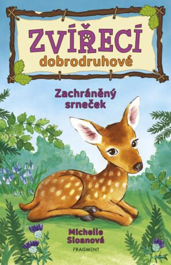 Zvířecí dobrodruhové Zachráněný srneček - Michelle Sloanová