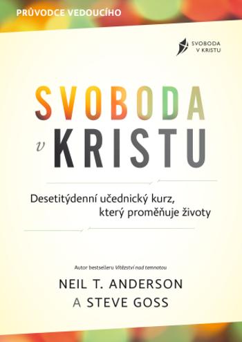 Svoboda v Kristu – průvodce vedoucího - Neil T. Anderson, Steve Goss - e-kniha