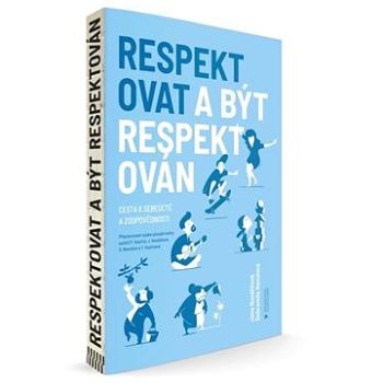 Respektovat a být respektován: Cesta k sebeúctě a zodpovědnosti (978-80-87917-71-8)