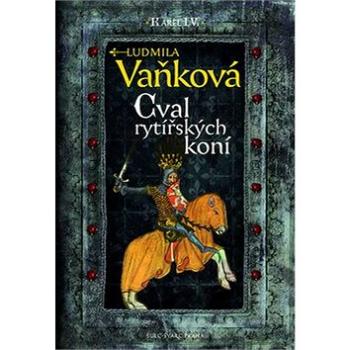 Cval rytířských koní: Karel IV. (978-80-7244-355-0)