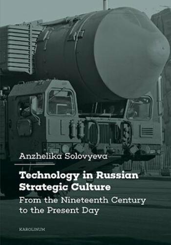 Technology in Russian Strategic Culture  From the Nineteenth Century to the Present Day - Solovyeva Anzhelika