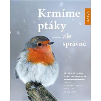 Krmíme ptáky - ale správně: Krmení, ochrana a bezpečí pro ptáky po celý rok (978-80-907420-1-7)