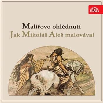 Malířovo ohlédnutí / Jak Mikoláš Aleš malovával ()