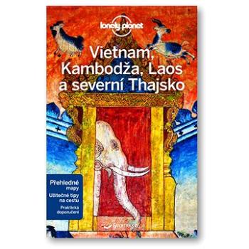 Vietnam, Kambodža, Laos a severní Thajsko: Lonely planet (978-80-256-2094-6)