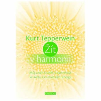 Žít v harmonii - Můj vztah k sobě, k partnerovi, ke světu a k univerzální energii - Kurt Tepperwein