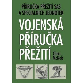 Vojenská příručka přežití: Příručka přežití SAS a speciálních jednotek (978-80-206-1237-3)