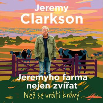 Jeremyho farma nejen zvířat – Než se vrátí krávy - Jeremy Clarkson - audiokniha