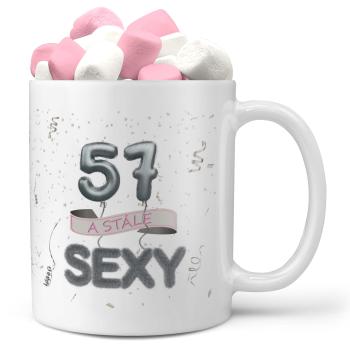 Hrnek Stále sexy (věk: 57, Náplň hrníčku: Marshmallow)