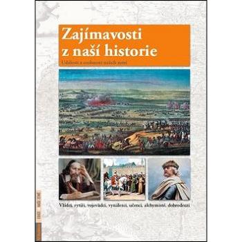 Zajímavosti z naší historie: Události a osobnosti našich zemí (978-80-7346-143-0)