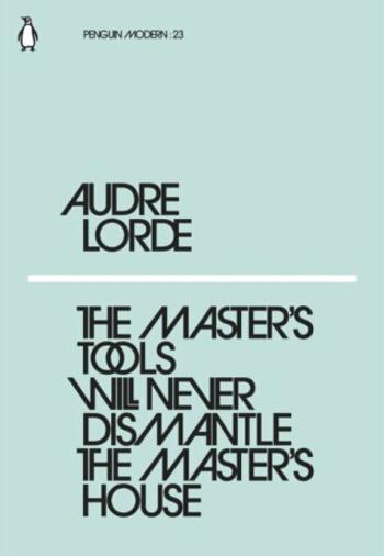 The Master´s Tools Will Never Dismantle the Master´s House - Audre Lorde