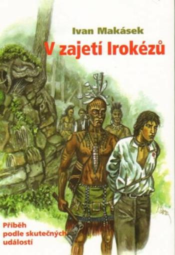 V zajetí Irokézů - Jan Hora, Ivan Hiawatha Makásek