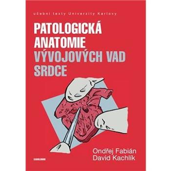 Patologická anatomie vývojových vad srdce (9788024646374)