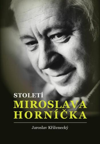 Století Miroslava Horníčka - Jaroslav Kříženecký