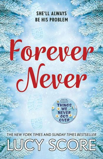 Forever Never: an unmissable and steamy romantic comedy from the author of Things We Never Got Over - Lucy Score