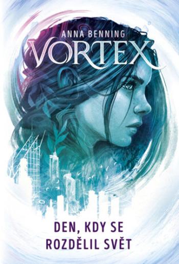 Vortex Den, kdy se rozdělil svět - Anna Benning