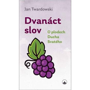 Dvanáct slov: O plodech Ducha Svatého (978-80-7566-410-5)