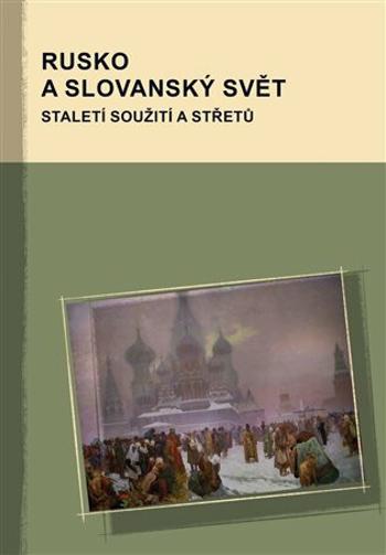 Rusko a slovanský svět - Staletí soužití a střetů - Marek Příhoda, Markus Giger, Hana Kosáková