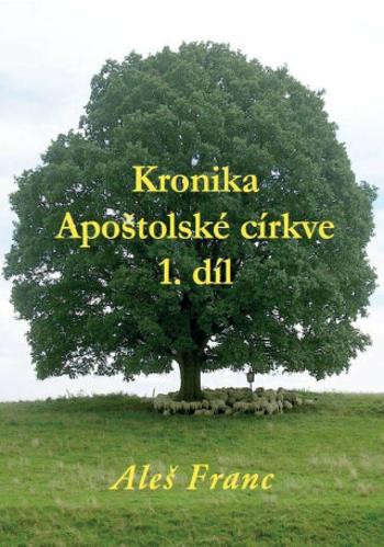 Kronika Apoštolské církve 1. díl - Aleš Franc