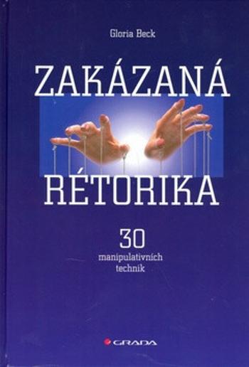 Zakázaná rétorika - 30 manipulativních technik - Beck Gloria