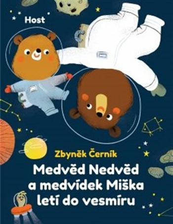 Medvěd Nedvěd a medvídek Miška letí do vesmíru - Zbyněk Černík