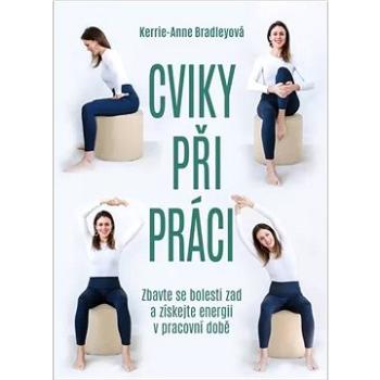 Cviky při práci: Zbavte se bolesti zad a získejte energii v pracovní době (978-80-242-8731-7)