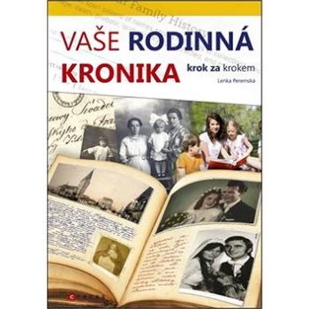 Vaše rodinná kronika krok za krokem (978-80-264-0783-6)