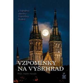 Vzpomínky na Vyšehrad: z tajného deníku Františka Buzka (978-80-7229-659-0)