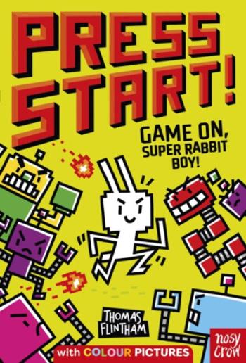 Press Start! Game On, Super Rabbit Boy! - Flintham Thomas