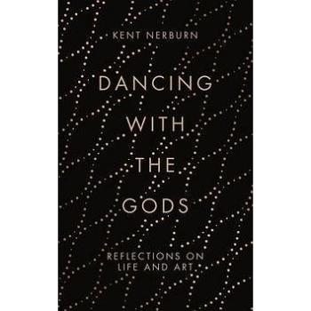 Dancing with the Gods: Reflections on Life and Art (1786891158)