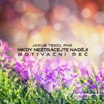 Nikdy neztrácejte naději - Dr. Jakub Tencl - audiokniha