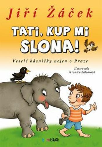 Tati, kup mi slona! - Veselé básničky nejen o Praze - Jiří Žáček, Veronika Balcarová