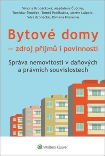 Bytové domy - Zdroj příjmů i povinností: Správa nemovitostí v daňových a právních souvislostech - Simona Kropáčková, Magdalena Čudová, Tomislav Šimeče