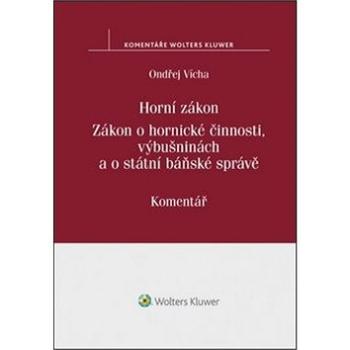 Horní zákon. Zákon o hornické činnosti, výbušninách a o státní báňské správě: Komentář (978-80-7552-557-4)