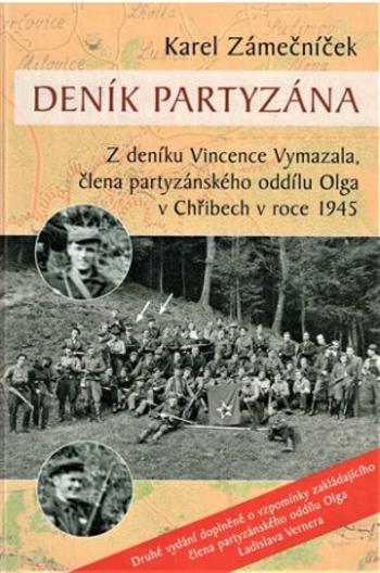 Deník partyzána - Z deníku Vincence Vymazala, člena partyzánského oddílu Olga v Chřibech v roce 1945 - Karel Zámečníček