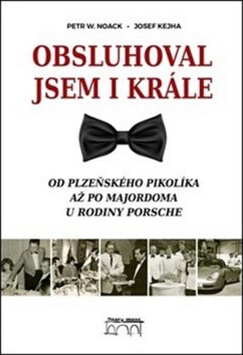 Obsluhoval jsem i krále - Josef Kejha, Petr W. Noack