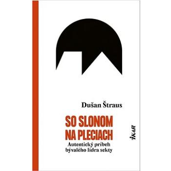 So slonom na pleciach: Autentický príbeh bývalého lídra sekty (978-80-551-8246-9)