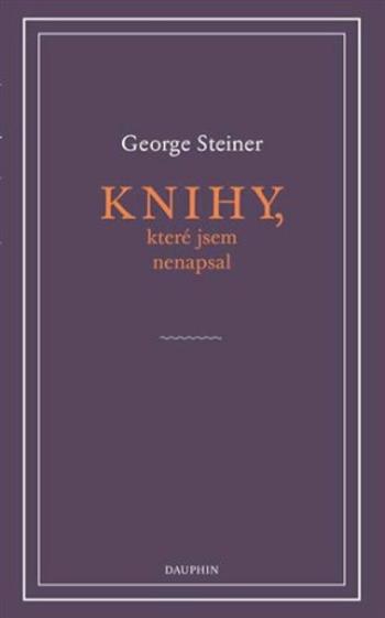 Knihy, které jsem nenapsal - George Steiner