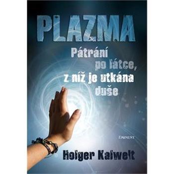 Plazma: Pátrání po lásce, z níž je utkaná duše (978-80-7281-371-1)