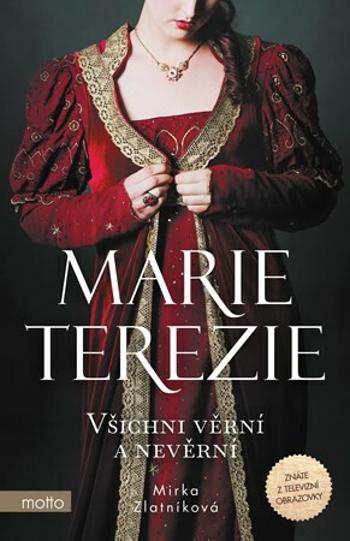 Marie Terezie Všichni věrní a nevěrní - Mirka Zlatníková