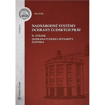 Nadnárodné systémy ochrany ľudských práv: II. Zväzok. Ochrana fyzickej integrity človeka (978-80-571-0249-6)