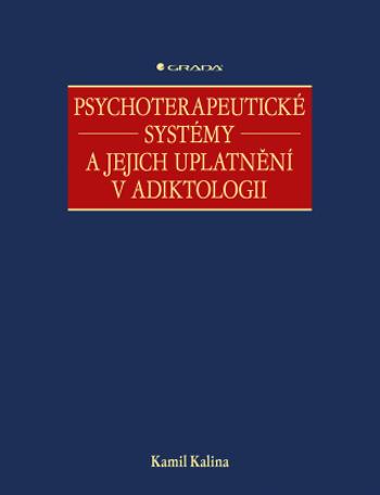 Psychoterapeutické systémy a jejich uplatnění v adiktologii - Kamil Kalina - e-kniha